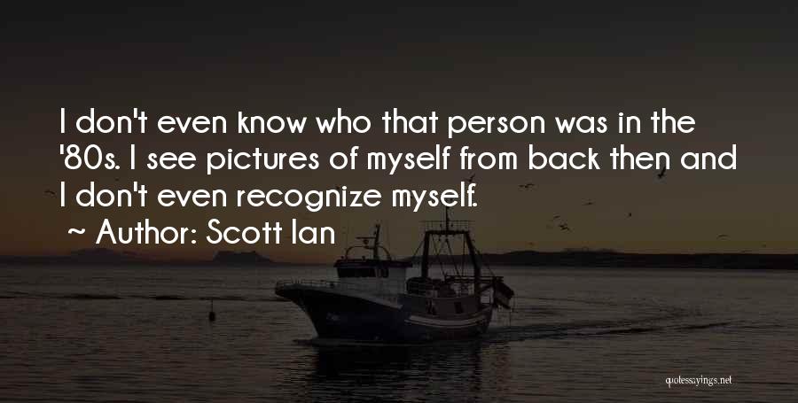 Pictures Of Myself Quotes By Scott Ian