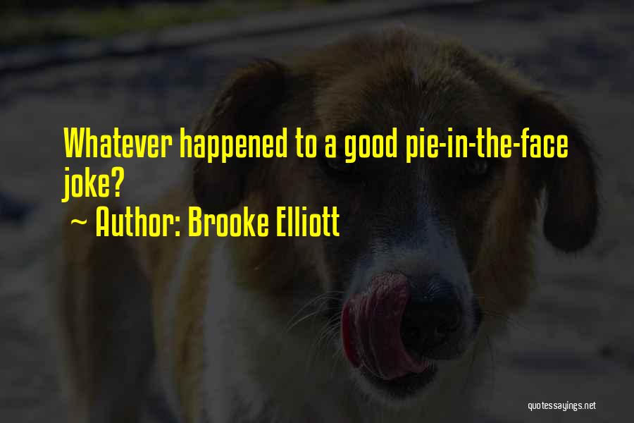 Pie In The Face Quotes By Brooke Elliott