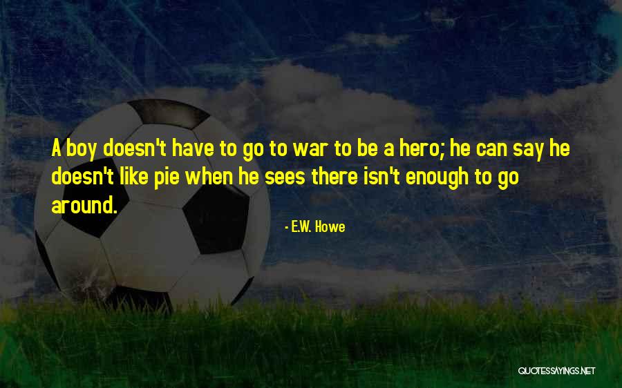 Pie Like Quotes By E.W. Howe Pie Like Quotes By E.W. Howe