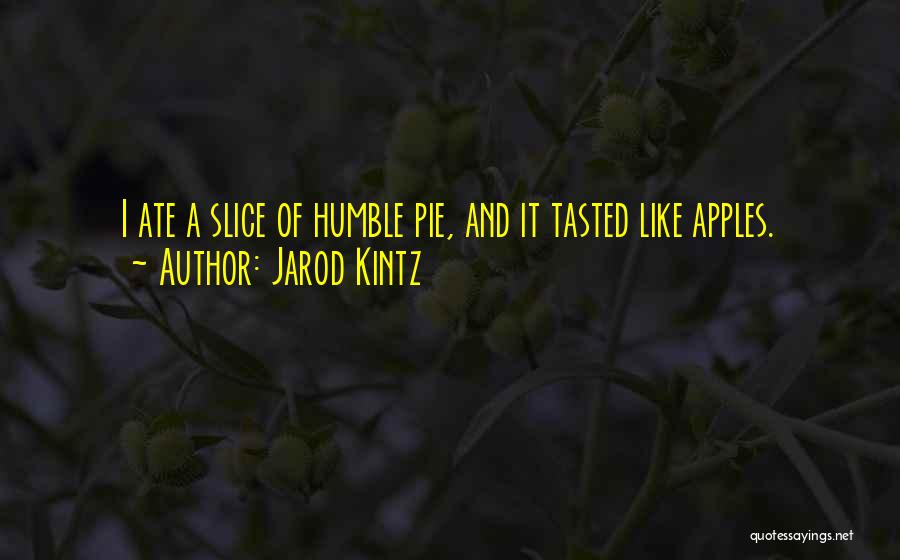 Pie Slice Quotes By Jarod Kintz