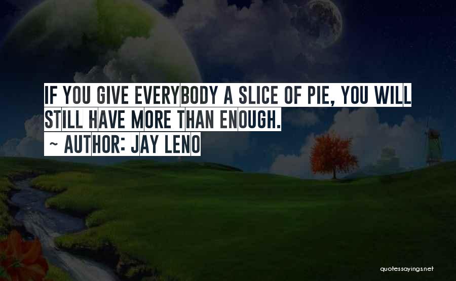 Pie Slice Quotes By Jay Leno