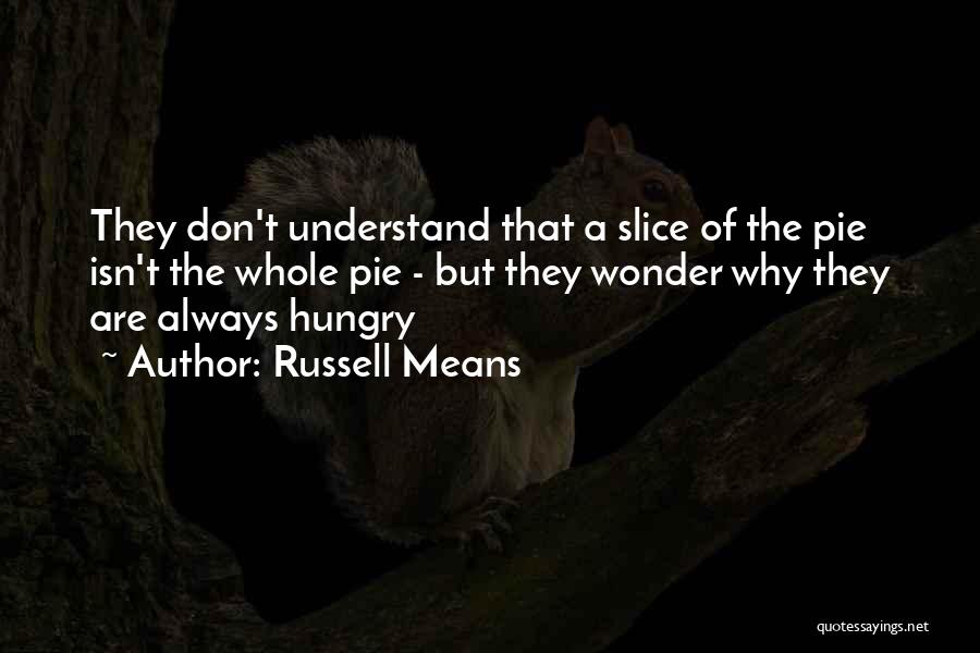 Pie Slice Quotes By Russell Means