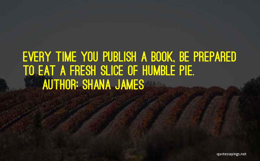 Pie Slice Quotes By Shana James