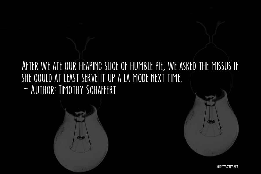 Pie Slice Quotes By Timothy Schaffert