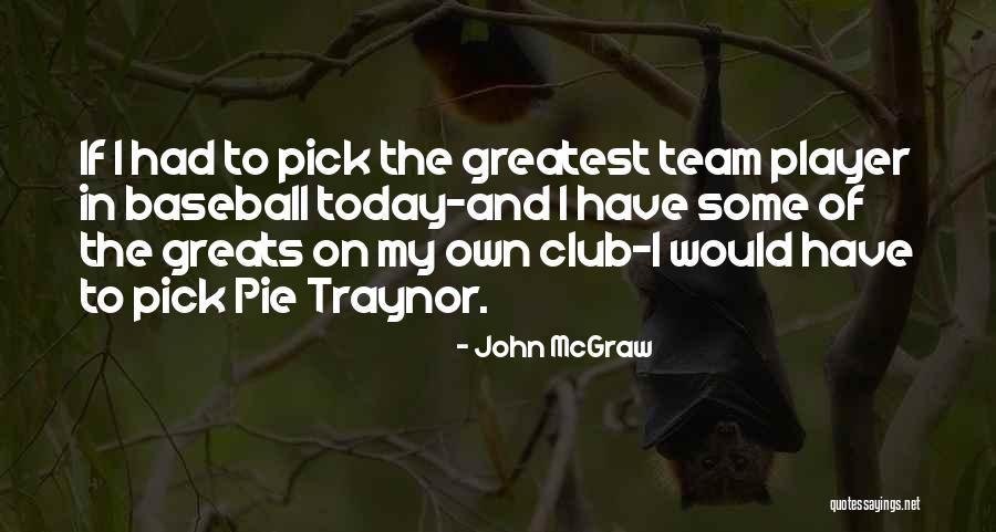 Pie Traynor Quotes By John McGraw Pie Traynor Quotes By John McGraw