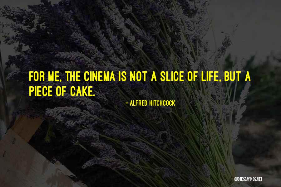 Piece Of Cake Quotes By Alfred Hitchcock Piece Of Cake Quotes By Alfred Hitchcock