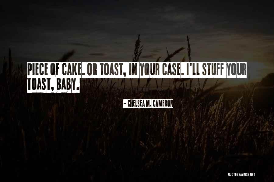 Piece Of Cake Quotes By Chelsea M. Cameron Piece Of Cake Quotes By Chelsea M. Cameron