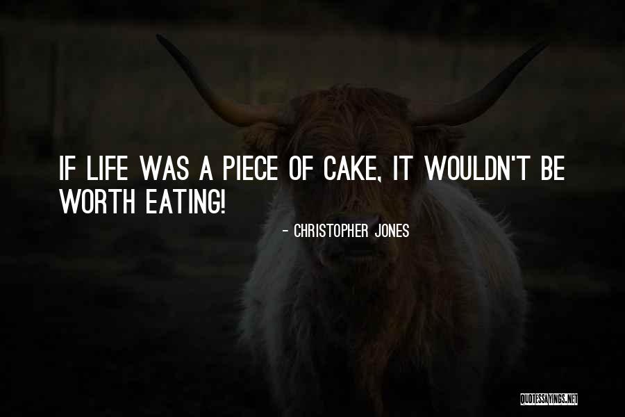 Piece Of Cake Quotes By Christopher Jones Piece Of Cake Quotes By Christopher Jones