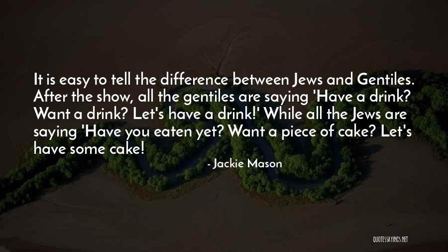 Piece Of Cake Quotes By Jackie Mason Piece Of Cake Quotes By Jackie Mason