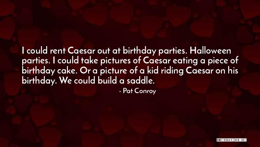 Piece Of Cake Quotes By Pat Conroy Piece Of Cake Quotes By Pat Conroy