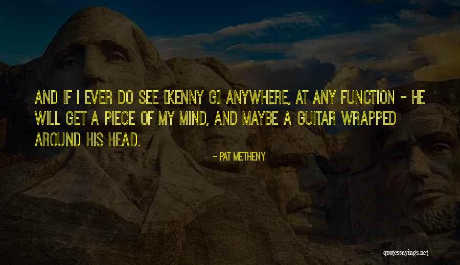 Piece Of Mind Quotes By Pat Metheny Piece Of Mind Quotes By Pat Metheny