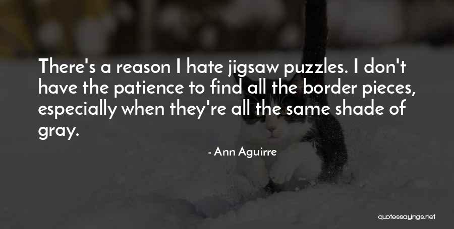 Pieces And Puzzles Quotes By Ann Aguirre Pieces And Puzzles Quotes By Ann Aguirre