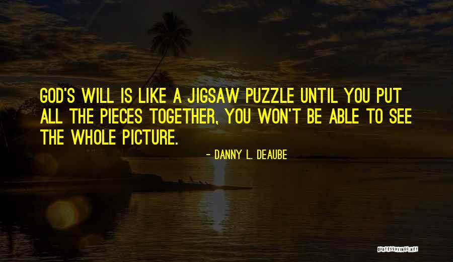 Pieces And Puzzles Quotes By Danny L. Deaube Pieces And Puzzles Quotes By Danny L. Deaube