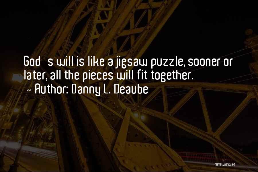 Pieces Of A Puzzle Quotes By Danny L. Deaube