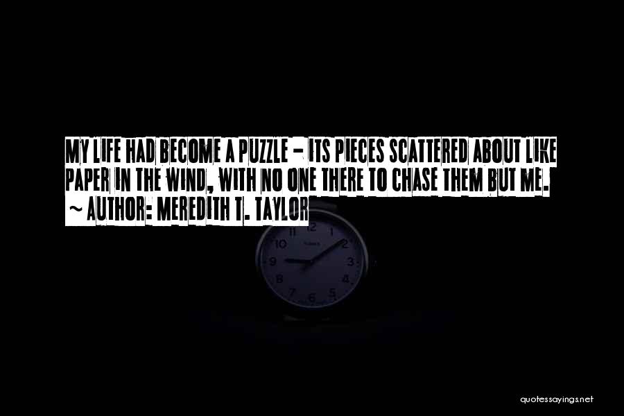Pieces Of A Puzzle Quotes By Meredith T. Taylor