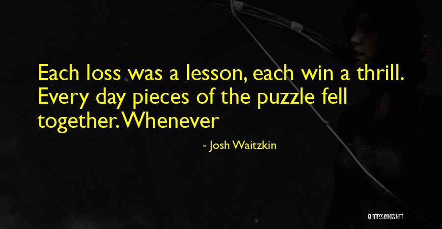 Pieces Of The Puzzle Quotes By Josh Waitzkin Pieces Of The Puzzle Quotes By Josh Waitzkin