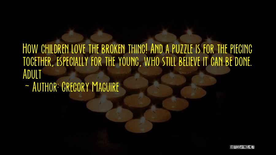 Piecing Together Quotes By Gregory Maguire