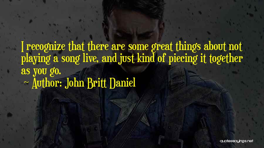Piecing Together Quotes By John Britt Daniel