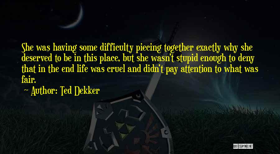 Piecing Together Quotes By Ted Dekker