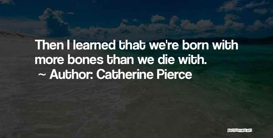 Pierce Quotes By Catherine Pierce