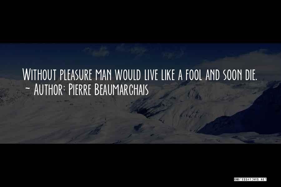 Pierre Beaumarchais Quotes 1576622