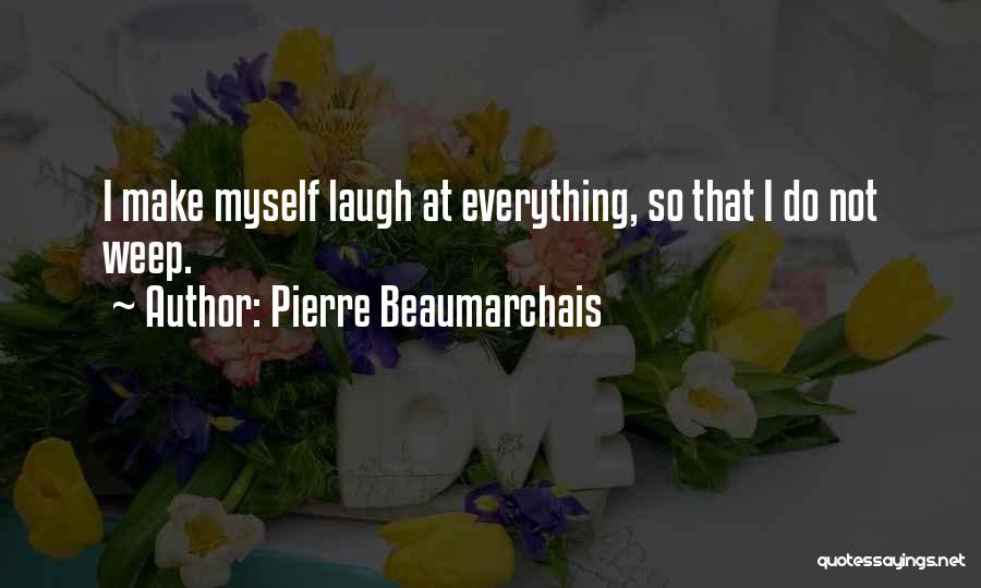 Pierre Beaumarchais Quotes 902354