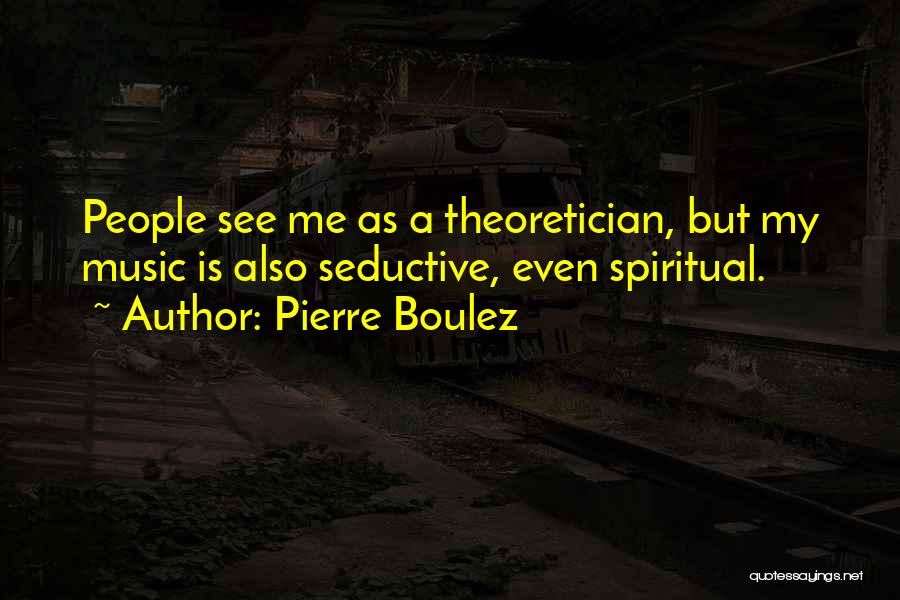 Pierre Boulez Quotes 1397743