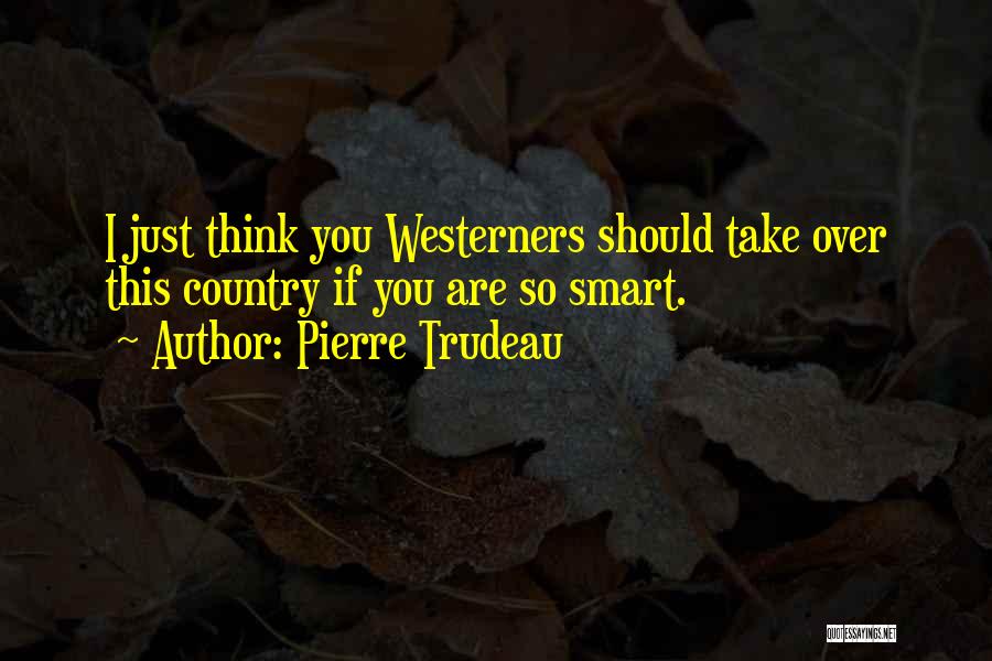 Pierre Trudeau Quotes 326272