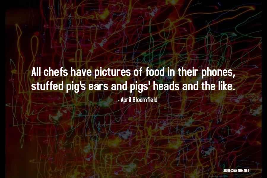 Pig Heads Quotes By April Bloomfield Pig Heads Quotes By April Bloomfield