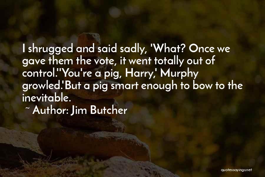 Pig Out Quotes By Jim Butcher