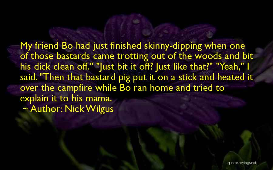 Pig Out Quotes By Nick Wilgus