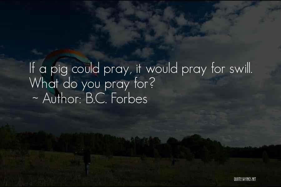 Pig Quotes By B.C. Forbes