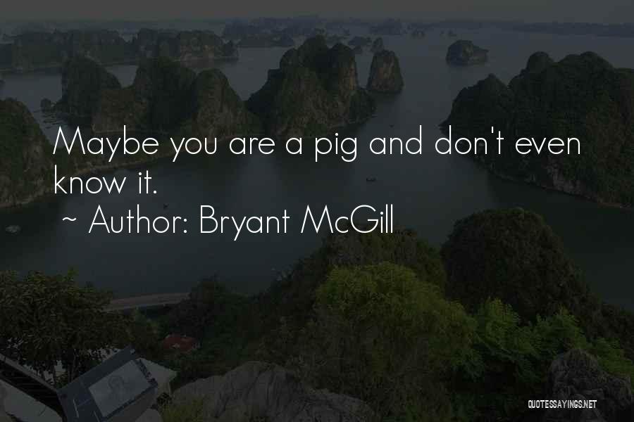 Pig Quotes By Bryant McGill