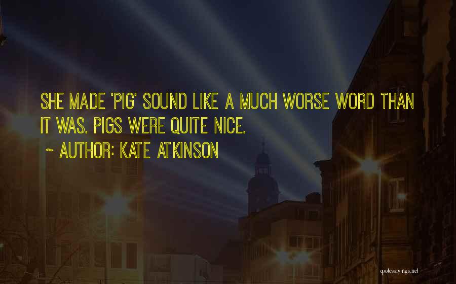 Pig Quotes By Kate Atkinson