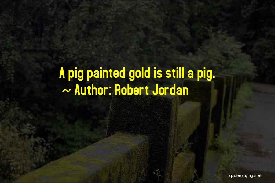 Pig Quotes By Robert Jordan