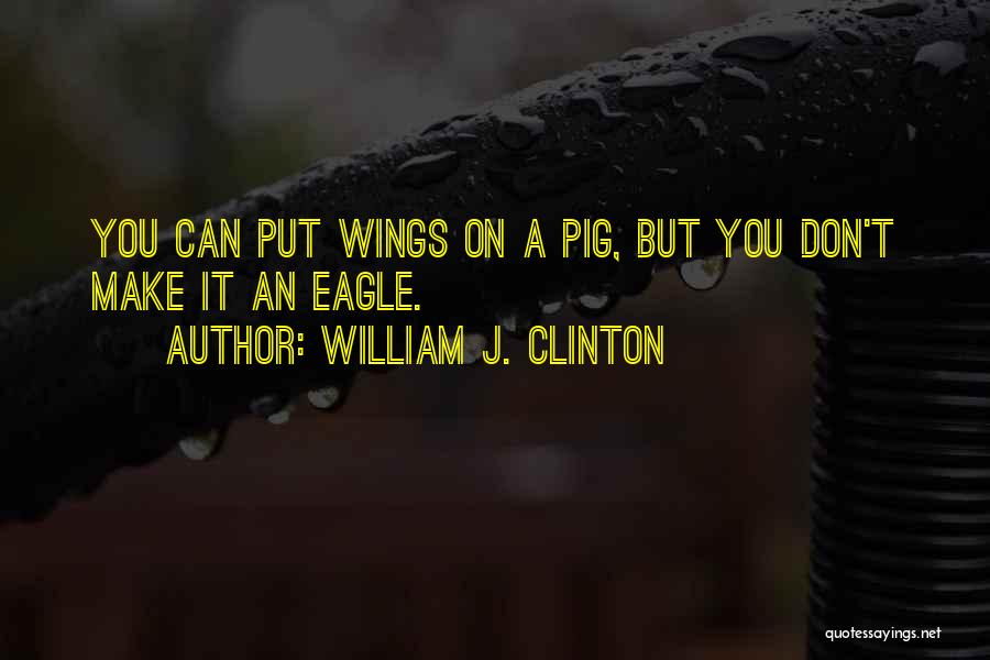 Pig Quotes By William J. Clinton