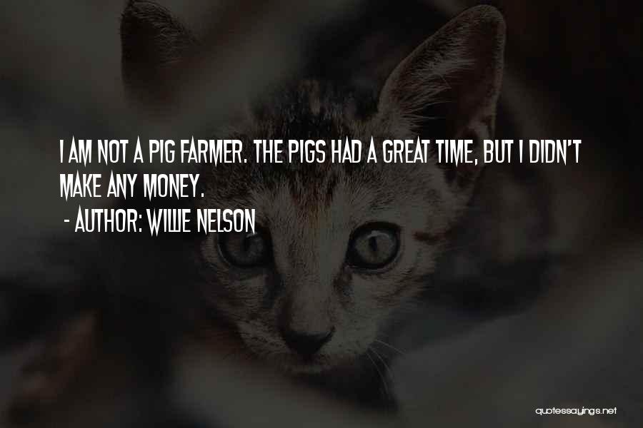 Pig Quotes By Willie Nelson