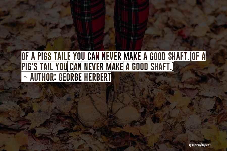 Pig Tail Quotes By George Herbert