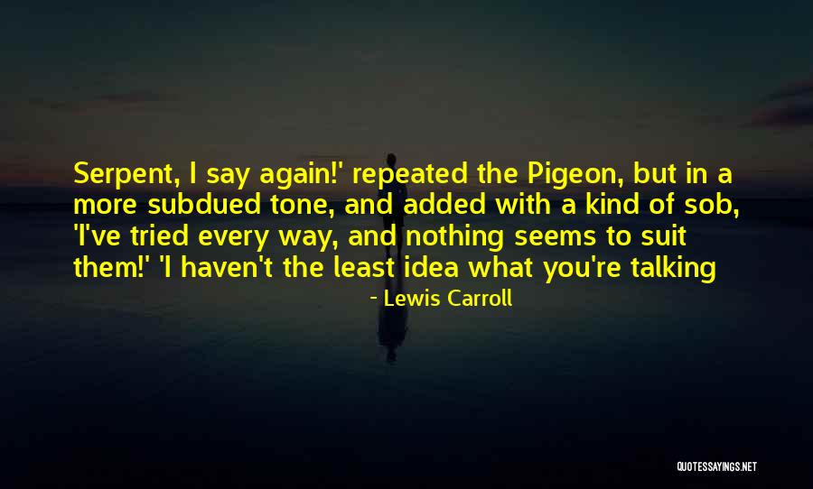 Pigeon Quotes By Lewis Carroll Pigeon Quotes By Lewis Carroll