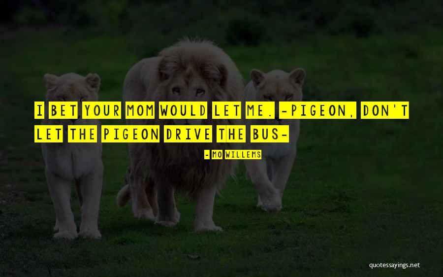 Pigeon Quotes By Mo Willems Pigeon Quotes By Mo Willems
