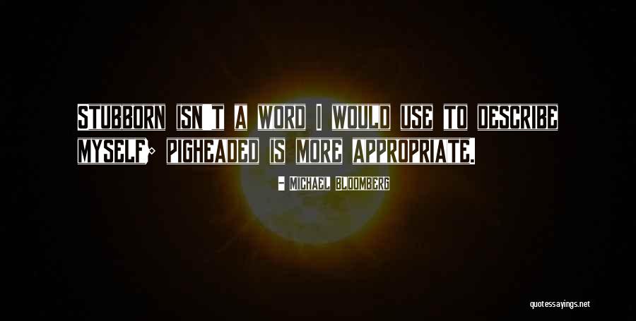 Pigheaded Quotes By Michael Bloomberg Pigheaded Quotes By Michael Bloomberg