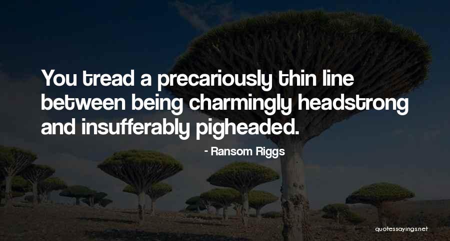 Pigheaded Quotes By Ransom Riggs Pigheaded Quotes By Ransom Riggs