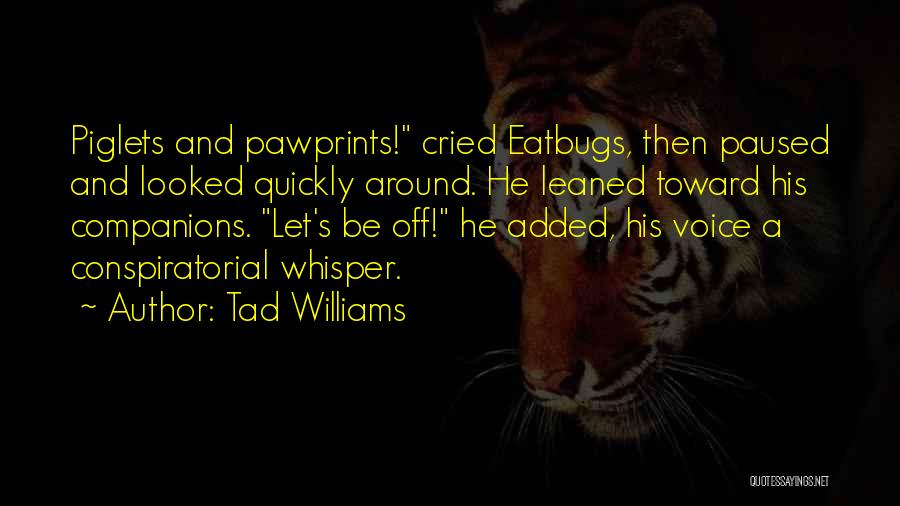 Piglets Quotes By Tad Williams