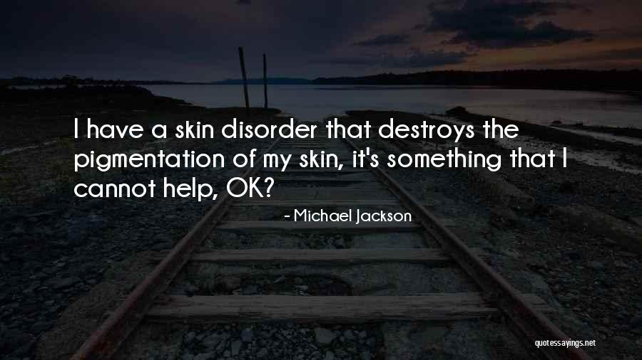 Pigmentation Of The Skin Quotes By Michael Jackson Pigmentation Of The Skin Quotes By Michael Jackson