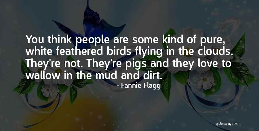 Pigs And Mud Quotes By Fannie Flagg Pigs And Mud Quotes By Fannie Flagg