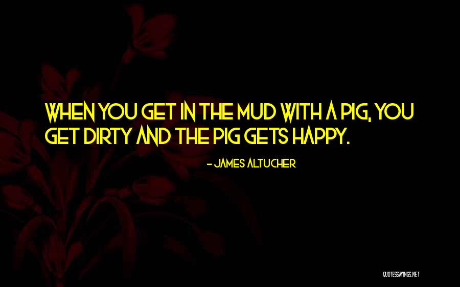 Pigs And Mud Quotes By James Altucher Pigs And Mud Quotes By James Altucher