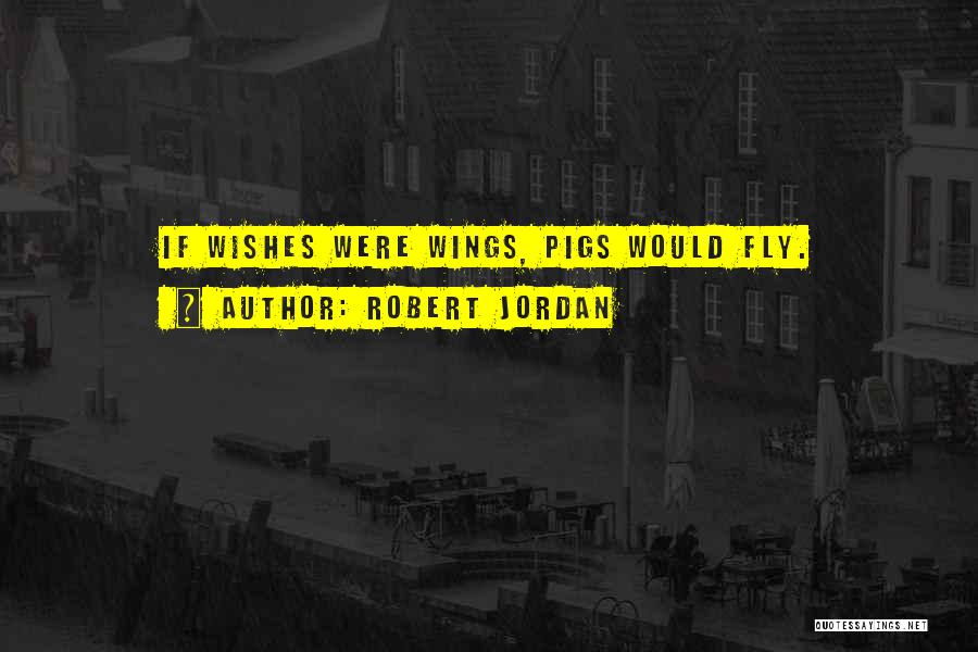 Pigs Can Fly Quotes By Robert Jordan