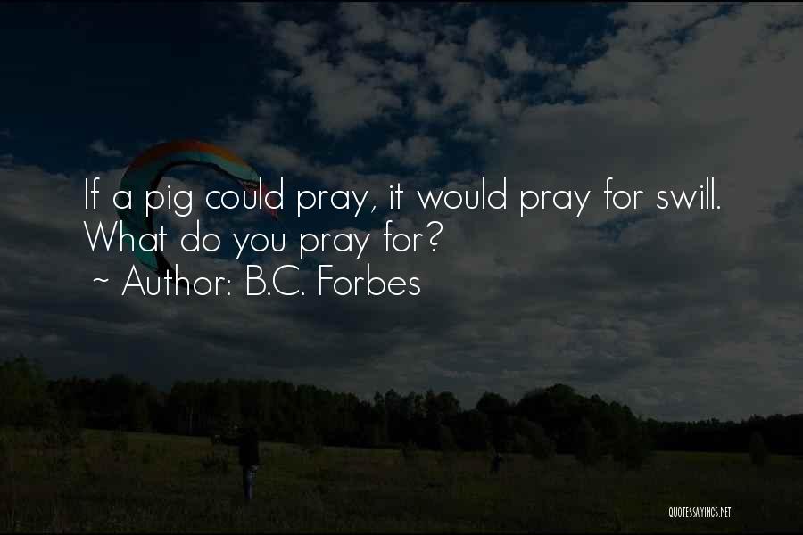 Pigs Quotes By B.C. Forbes
