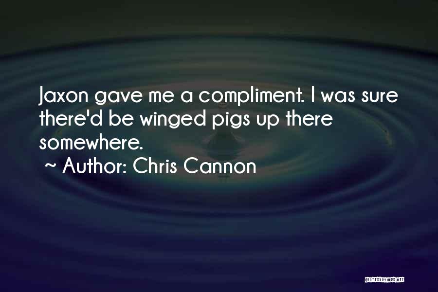 Pigs Quotes By Chris Cannon