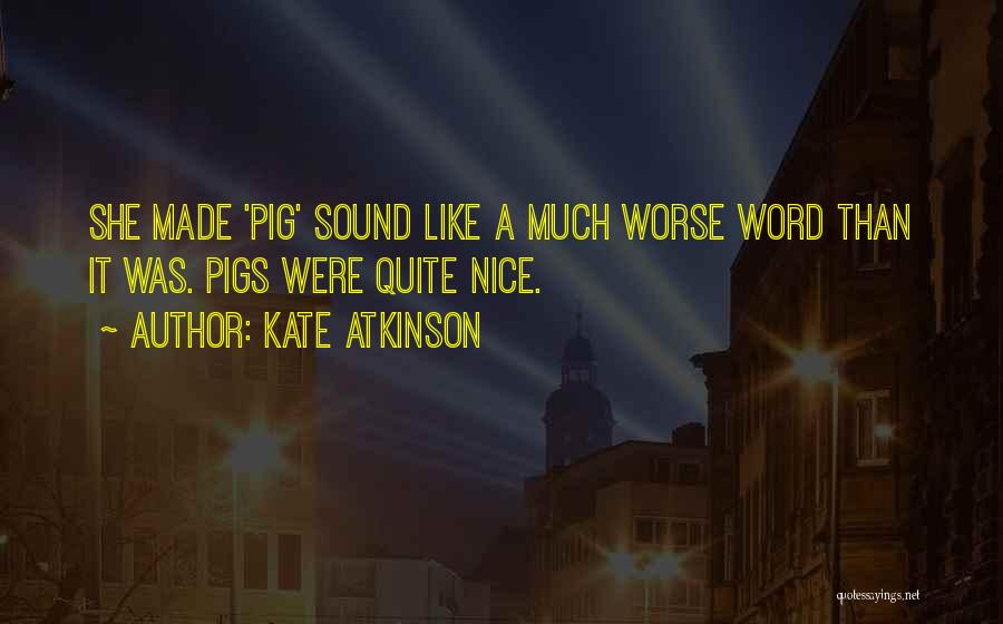 Pigs Quotes By Kate Atkinson